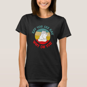 T-shirt Eff Vous Voyez Kay Pourquoi Oh Vous Chat Sarcastiq