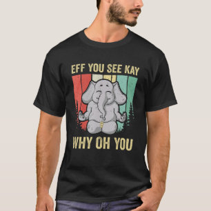 T-shirt Eff Vous Voyez Kay Pourquoi Oh Vous Elephant Yoga