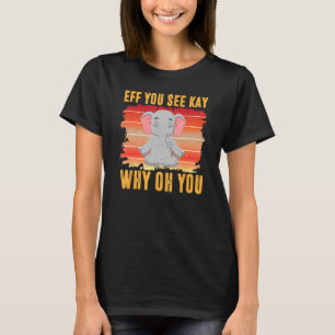 T-shirt Eff You See Kay Why Oh You Éléphant de bébé Yoga