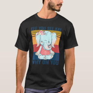 T-shirt Eff You See Kay Why Oh You Elephant Yoga Vintage