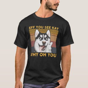 T-shirt Eff You See Kay Why Oh You Husky Yoga