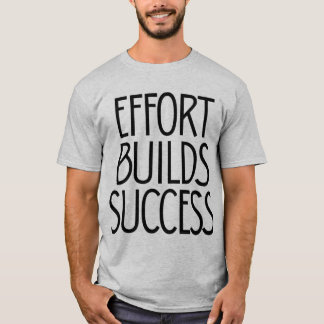 T-shirt Effort Builds Success – Hard Work Mindset