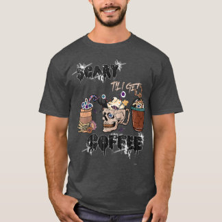 T-shirt Effrayant Jusqu'à ce que je reçois café Horreur Co