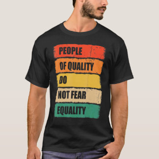 T-shirt Égalité Les Personnes De Qualité Ne Craignent Pas