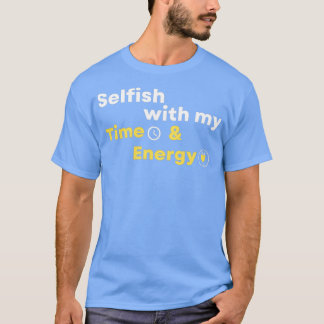 T-shirt Égoïste avec mon temps et mon énergie 4