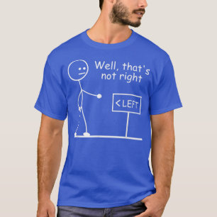 T-shirt Eh Bien, Ce N'Est Pas DroiteJoke Humour Stick Man