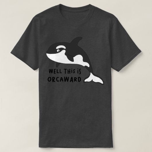 T-shirt Eh Bien, C'Est Orcaward Funny Orca Killer Whale Hu (Design devant)