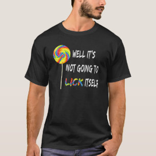 T-shirt Eh bien, il ne va pas se lécher tout seul Snarky C