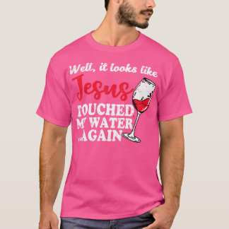 T-shirt Eh Bien, Il Semble Que Jésus A Touché Mon Eau À No