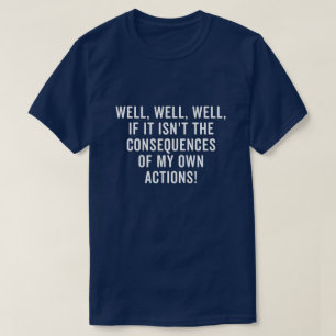 T-shirt Eh bien, si ce n'est pas les conséquences