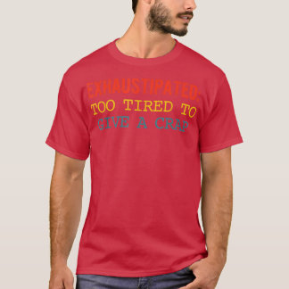 T-shirt Ehaustipated Too Tired To Give A Crap Apparel 
