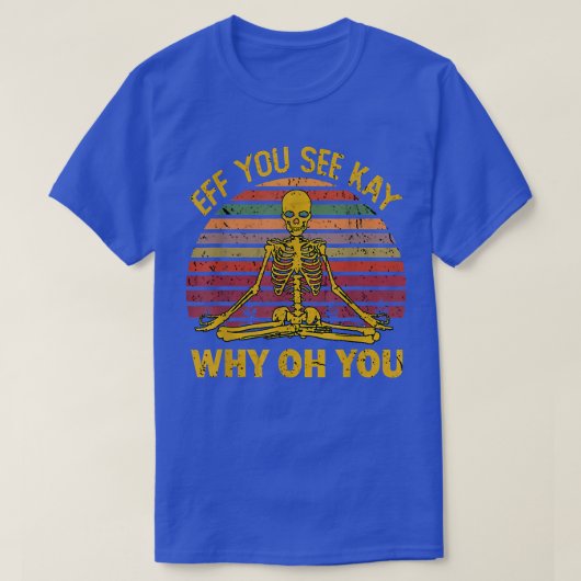 T-shirt Eif You See Kay Why Oh U Skeleton Yoga Funny Costu (Design devant)