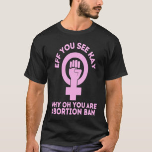 T-shirt Eif You See Kay Why Oh You Pro Choice Womens Right