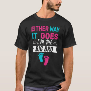 T-shirt Either Way It Goes I'm The Big Bro Gender Reveal P