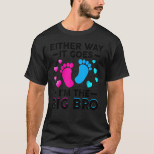 T-shirt Either Way It Goes I'm The Big Bro Gender Reveal P