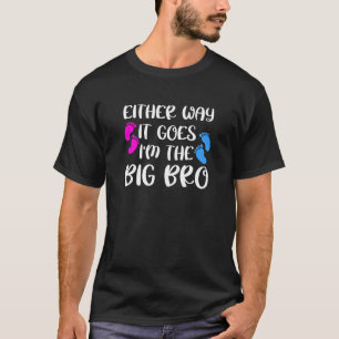 T-shirt Either Way It Goes I'm The Big Bro Gender Reveal P
