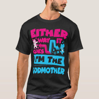 T-shirt Either Way It Goes I'm The Godmother Gender Reveal