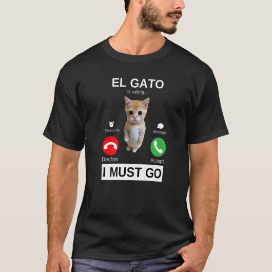 T-shirt El Gato is Calling Sad Crying Kitten Meme (Devant)