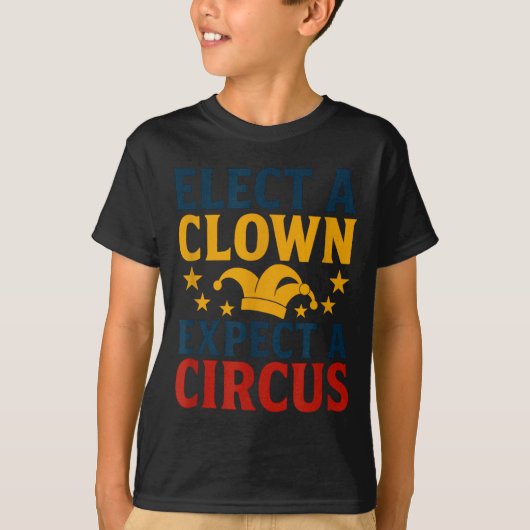T-shirt Elect A Clown Expect A Circus Fun  (Devant)