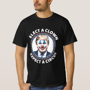 T-shirt Électez Un Clown Attendez-Vous À Un Cirque Politiq