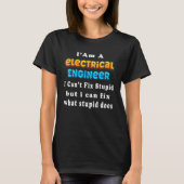 T-shirt Electrical engineer I Can't Fix Stupid Engineering (Devant)