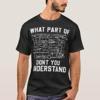 T-shirt Electrical engineering What Part Of You Don't Unde