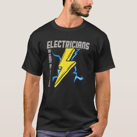 T-shirt Electricians Always Keep You Turned On  Electricit (Devant)