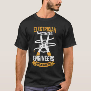 T-shirt Électricien Parce que les ingénieurs ont aussi b