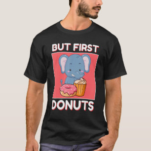 T-shirt Eléphant mignon, Mais Les Premiers Donuts Et Cupca