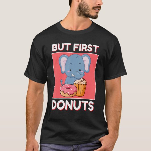 T-shirt Eléphant mignon, Mais Les Premiers Donuts Et Cupca (Devant)