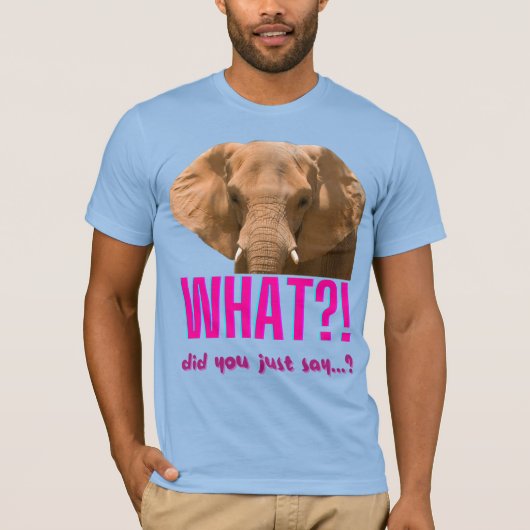 T-shirt Elephant Que Viens-Tu De Dire ? (Devant)