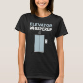 T-shirt Elevator Whisperer Elevator Mechanic Elevators (Devant)