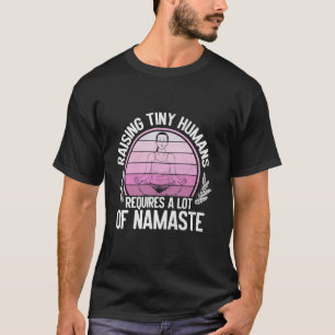 T-shirt Élever des petits humains nécessite beaucoup de yo