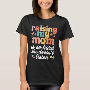 T-shirt Élever ma mère est si dur qu'elle n'écoute pas