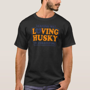 T-shirt Élever Mon Amoureux Husky Est Épuisant De La Maiso