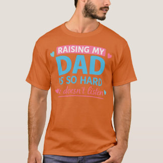 T-shirt Élever mon père est si dur, elle n'écoute pas - mo
