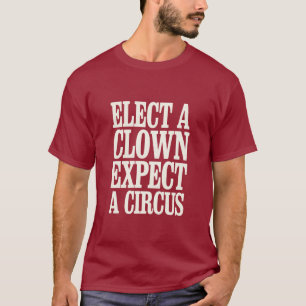 T-shirt Élisez un Clown, Attendez un Cirque Anti Trump Pol