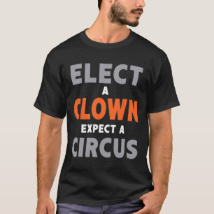 T-shirt Élisez un clown, attendez-vous à un cirque - Anti-