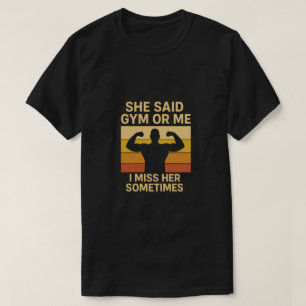 T-shirt Elle a dit gym ou moi, j'ai raté son muscle de gym
