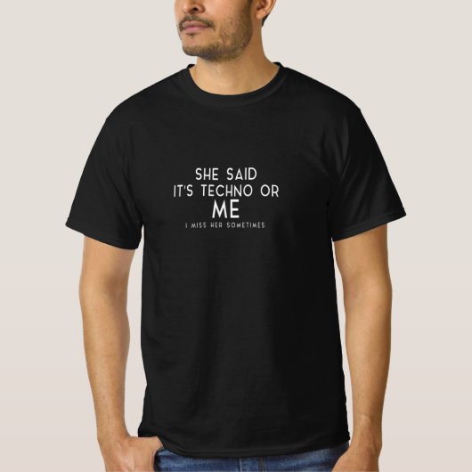 T-shirt Elle a dit que c'était Techno ou moi qu'elle me ma (Devant)