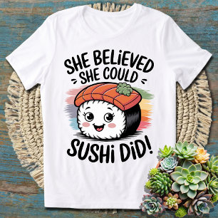 T-shirt Elle Croyait Qu'Elle Pourrait, Sushi L'A Fait - Su