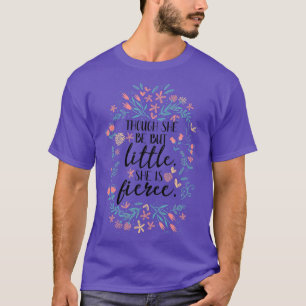 T-shirt Elle Est Fierce Tee Bien Qu'Elle Ne Soit Que Petit