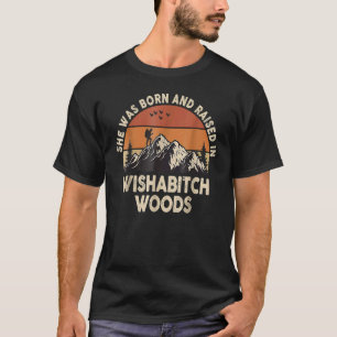 T-shirt Elle Est Née Et A Élevé Dans Wishabitch Woods Camp