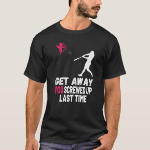 T-shirt Éloignez-Vous Cupide Vous Avez Écrasé À Dernier Te
