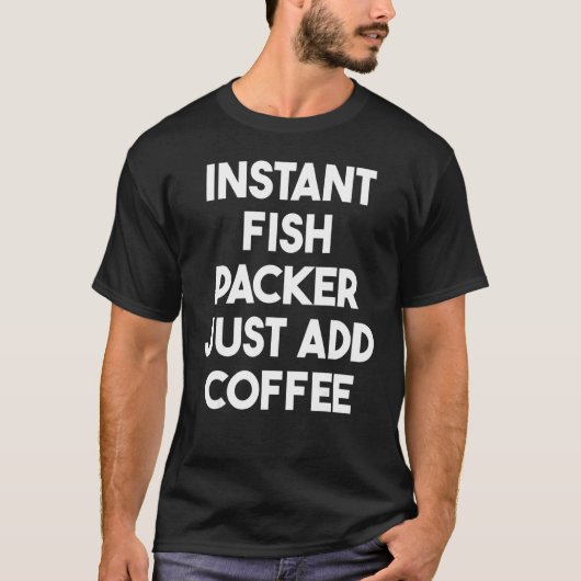 T-shirt Emballeur de poisson instantané Ajoutez simplement (Devant)