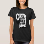 T-shirt Embarrassing Shirt I'm Not a Good Wiper Funny Inap (Devant)