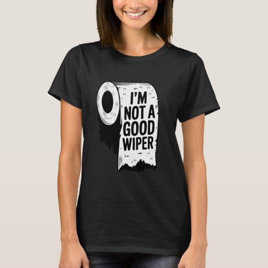 T-shirt Embarrassing Shirt I'm Not a Good Wiper Funny Inap (Devant)
