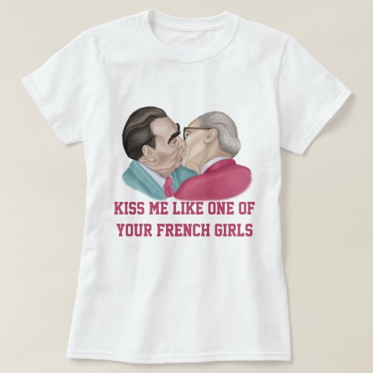T-shirt Embrasse-moi comme une de tes filles françaises (Design devant)