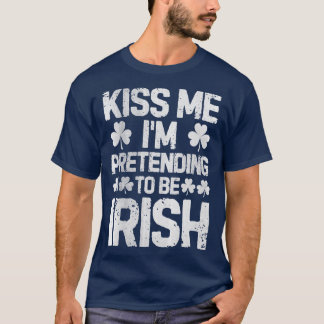 T-shirt Embrasse-Moi Je Prétend Être Irlandais T St patric