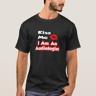 T-shirt Embrasse-Moi... Je Suis Un Audiologiste